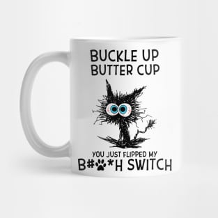 Cat Buckle Up Butter Cup You Just Flipped My Bitch Switch Mug